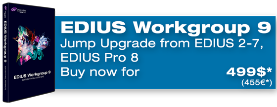 Buy EDIUS Workgroup 9 Jump Upgrade from EDIUS 2-7, Pro 8 now
